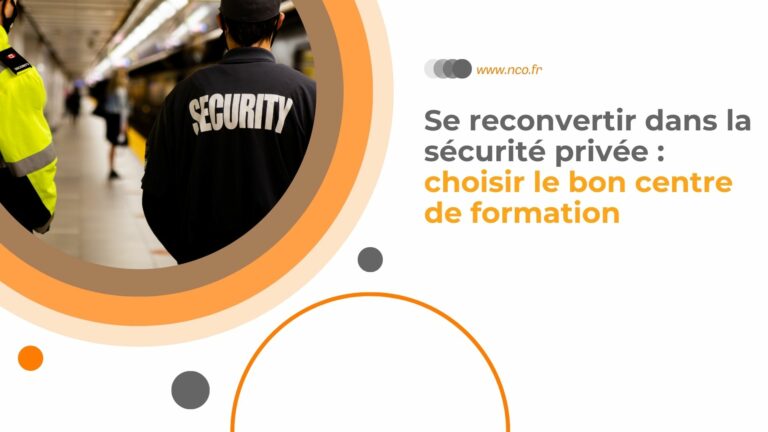 Se reconvertir dans la sécurité privée : choisir le bon centre de formation